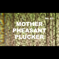 Episode 85 - Mother Pheasant Plucker