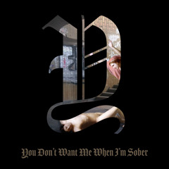 You Don't Want Me When I’m Sober
