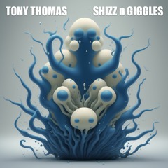 TONY THOMAS - SHIZZ N GIGGLES