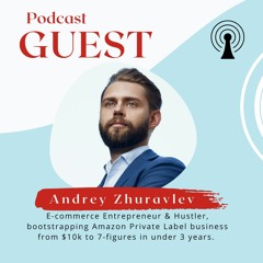 Andrey Zhuravlev - Bootstrapped E-commerce Amazon Business to 7-figures