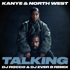 Kanye West & North West - Talking (DJ ROCCO & DJ EVER B Remix) (Dirty)