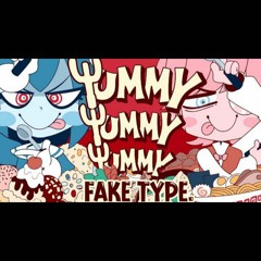 FAKE TYPE. - Yummy Yummy Yummy