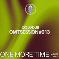 OMT Session #013 - Dojo Dub