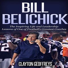 GET KINDLE PDF EBOOK EPUB Bill Belichick: The Inspiring Life and Leadership Lessons of One of Footba