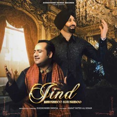 Jind Khushboo Khushboo - Sukshinder Shinda Rahat Fateh Ali Khan