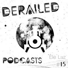 Derailed Podcast #15: Ele Luz