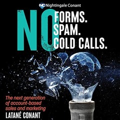 READ KINDLE 💓 No Forms. No Spam. No Cold Calls.: The Next Generation of Account-Base