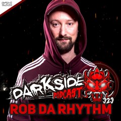 Darkside Podcast 323 - ROB DA RHYTHM