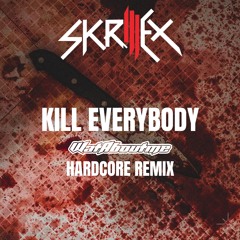 Skrillex - Kill Everybody (WatAboutme’s HARDCORE REMIX)