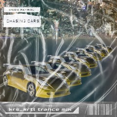 Chasing Cars - krs_ktrl trance Mix (Free DL)