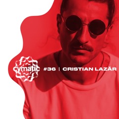 Cymatic #36 | Cristian Lazār