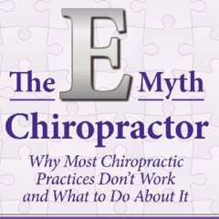 download EBOOK ✅ The E-Myth Chiropractor: Why Most Chiropractic Practices Don't Work