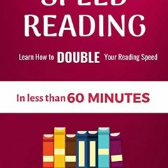 GET [EPUB KINDLE PDF EBOOK] Speed Reading: Learn How to Double Your Reading Speed in less than 60 Mi