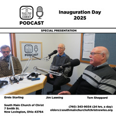 Special: The Inauguration of our President - South Main Church of Christ Podcast