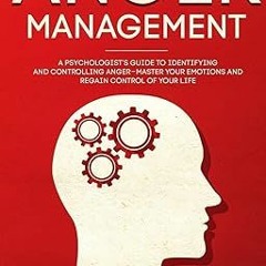 [PDF@] [D0wnload] Anger Management: A Psychologist's Guide to Identifying and Controlling Anger