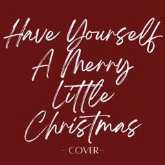 Have Yourself A Merry Little Christmas (cover)