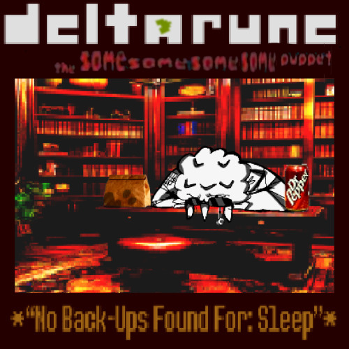 *''No Back-Ups Found For: Sleep''* [Deltarune; The Same Same Same Same Puppet]