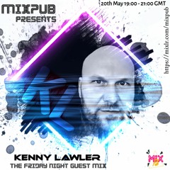 MixPub Friday Night Guest Mix Kenny Lawler 20th May 2022