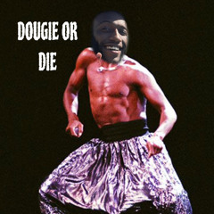 DOUGIE OR DIE (feat. WRLDWIDE DXMO)