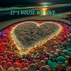 IT'S HOUSE WE LOVE