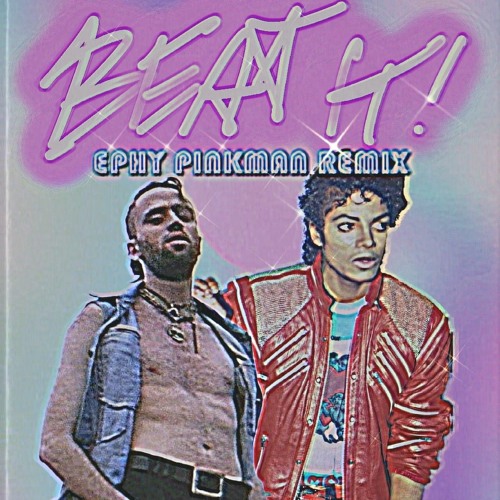 Michael Jackson - BEAT IT ( Ephy Pinkman Remix) (FREE DL)