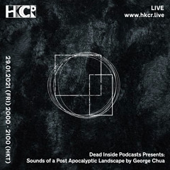 Dead Inside Podcasts Presents: Sounds of a Post Apocalyptic Landscape by George Chua - 29/01/2021