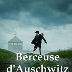 [Télécharger le livre] Berceuse d'Auschwitz: La véritable histoire d'Helen Hannemann, une mère q