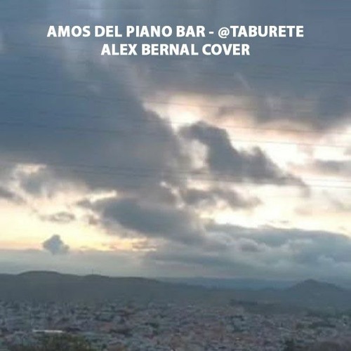 Stream Amos Del Piano Bar (@Taburete) Cover Acúsitica por Alex Bernal by  Alejandro Bernal | Listen online for free on SoundCloud