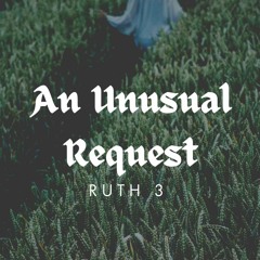 An Unusual Request (Ruth 3)