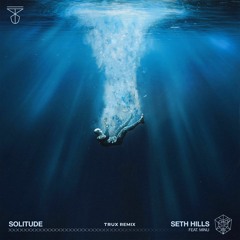 Seth Hills Ft. MINU - Solitude (Trux Remix)