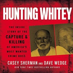 VIEW [EPUB KINDLE PDF EBOOK] Hunting Whitey: The Inside Story of the Capture & Killin