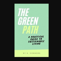 [ebook] read pdf 🌟 The Green Path: A Practical Guide to Sustainable Living     Kindle Edition Read