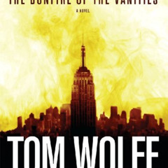 [GET] EBOOK 📩 The Bonfire of the Vanities: A Novel by  Tom Wolfe &  Joe Barrett PDF