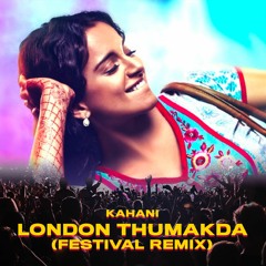 Kahani - London Thumakda (Festival Remix)