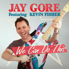 Jay Gore Featuring Kevin Fisher - We Can Do This