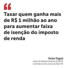 Taxar quem ganha mais de R$ 1 milhão ao ano para aumentar faixa de isenção do imposto de renda