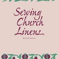 [GET] EPUB 📙 Sewing Church Linens (Revised): Convent Hemming and Simple Embroidery b