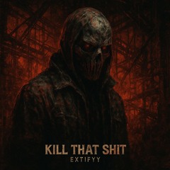 Extifyy - Kill That Shit ( FREE DL )