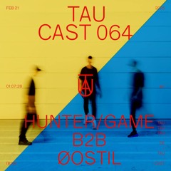 TAU Cast 064 | Hunter/Game B2B Øostil