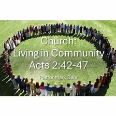 "Church: Living In Community" By Pastor Mark Behr