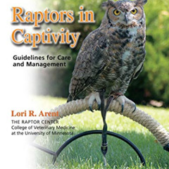 [READ] KINDLE 📪 Raptors in Captivity: guidelines for care & management by  Lori Aren