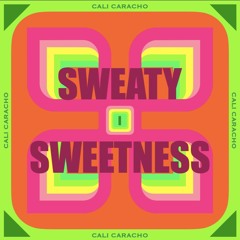 Sweaty Sweetness I - CALI CARACHO
