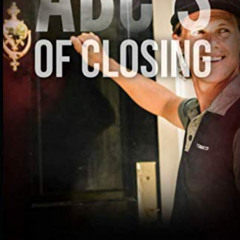 [Read] EBOOK 📂 ABC'$ of Closing: Experts' Secrets To Closing More Deals In Door To D