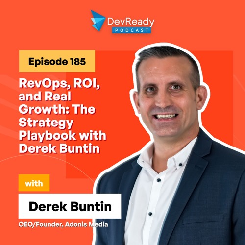 RevOps, ROI, and Real Growth: The Strategy Playbook with Derek Buntin | Ep 185 | DevReady Podcast