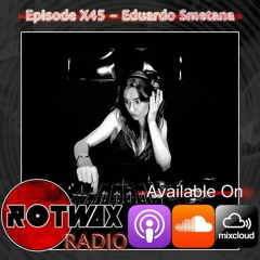 Rotwax Radio - Episode X45 - Eduardo Smetana