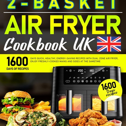 GET ❤PDF❤ The Ultimate 2-Basket Cookbook UK: 1600 Days Quick, Healthy, Energy-sa