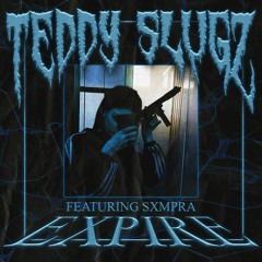 TEDDY SLUGZ x SXMPRA - EXPIRE (Prod. CLOUDYMANE)