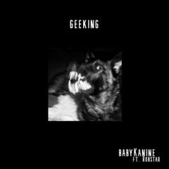 geeking - babyKanine ft. Robstar (prod. Caps Ctrl)