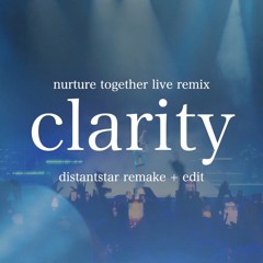 Clarity (Nurture Together Live Remix) - distantstar Remake + Edit