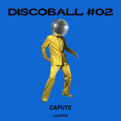 CAPUTE [ Discoball #02 - Jan/24 ]
